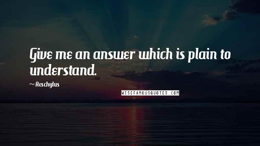 Aeschylus Quotes: Give me an answer which is plain to understand.