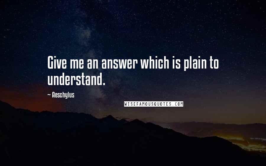 Aeschylus Quotes: Give me an answer which is plain to understand.