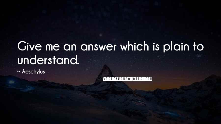 Aeschylus Quotes: Give me an answer which is plain to understand.