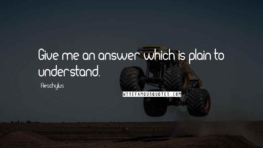 Aeschylus Quotes: Give me an answer which is plain to understand.