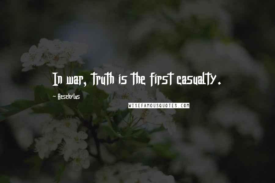 Aeschylus Quotes: In war, truth is the first casualty.