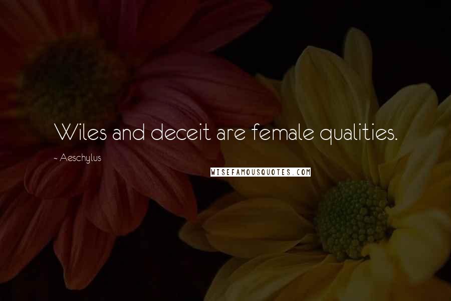 Aeschylus Quotes: Wiles and deceit are female qualities.