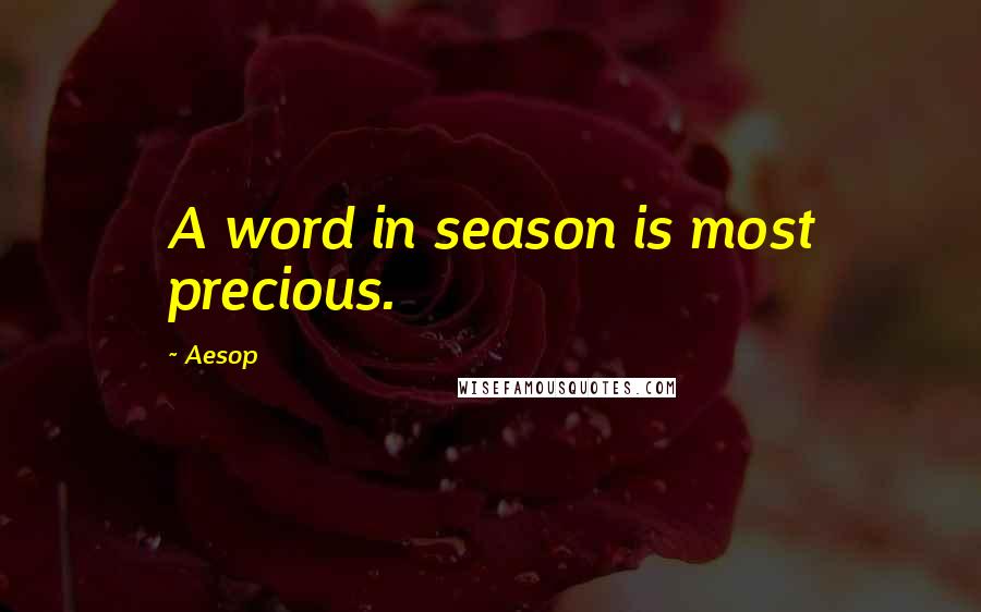 Aesop Quotes: A word in season is most precious.