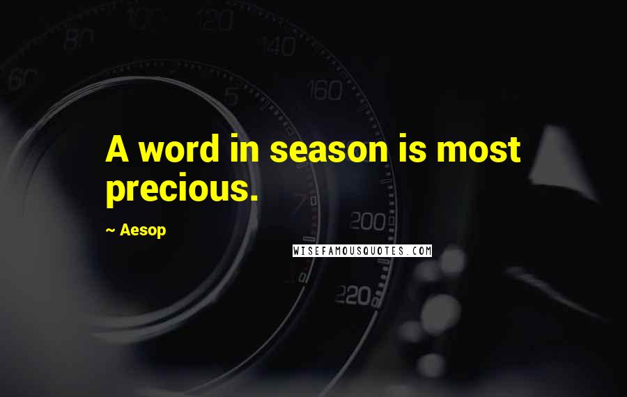 Aesop Quotes: A word in season is most precious.