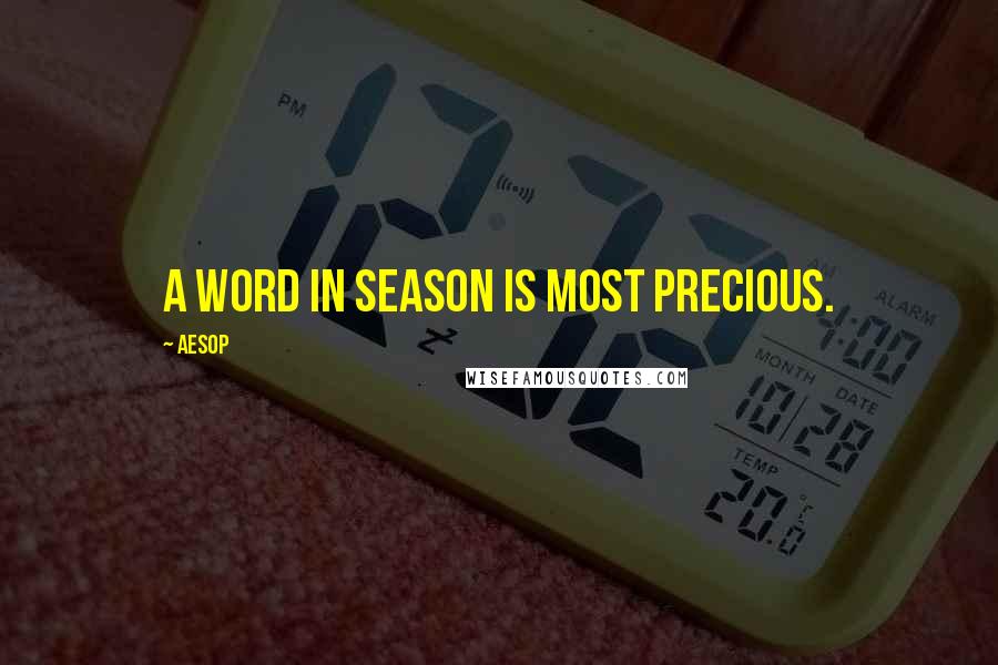 Aesop Quotes: A word in season is most precious.