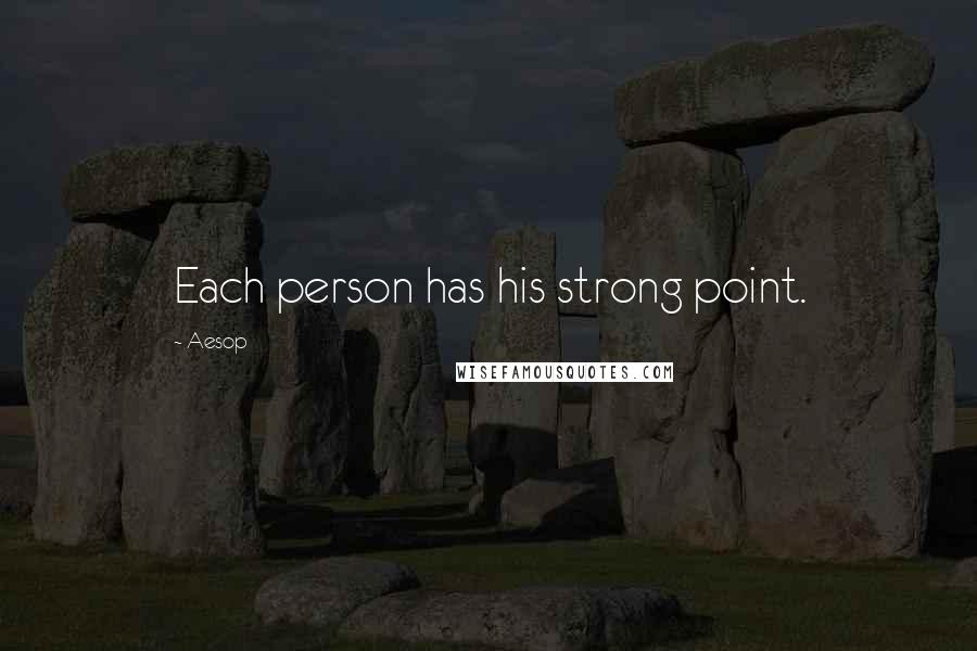 Aesop Quotes: Each person has his strong point.