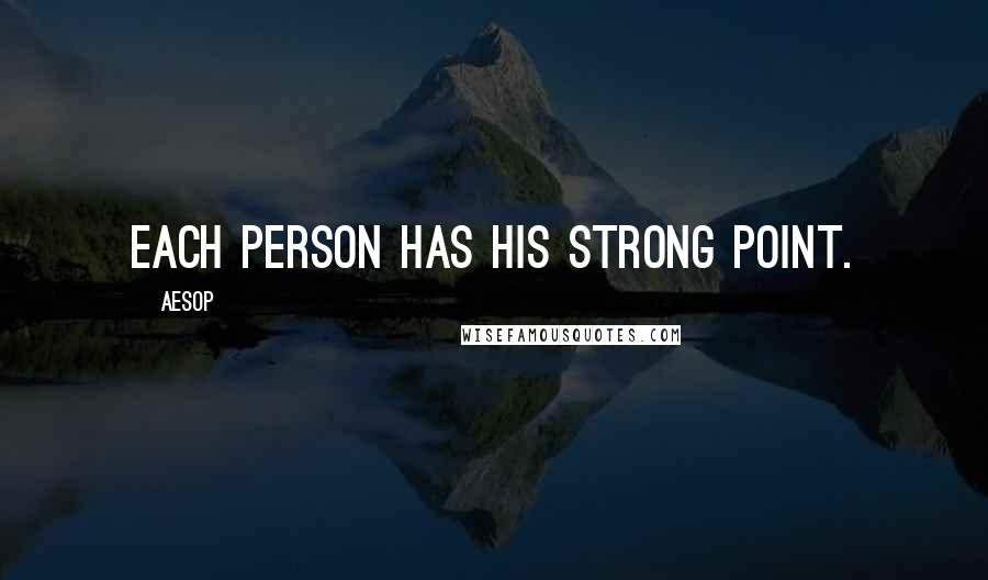 Aesop Quotes: Each person has his strong point.