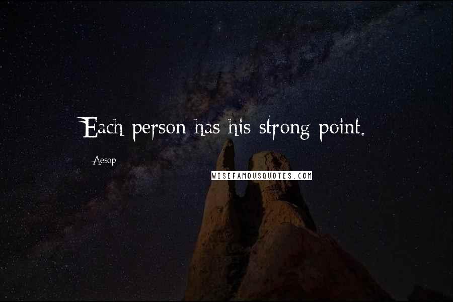 Aesop Quotes: Each person has his strong point.