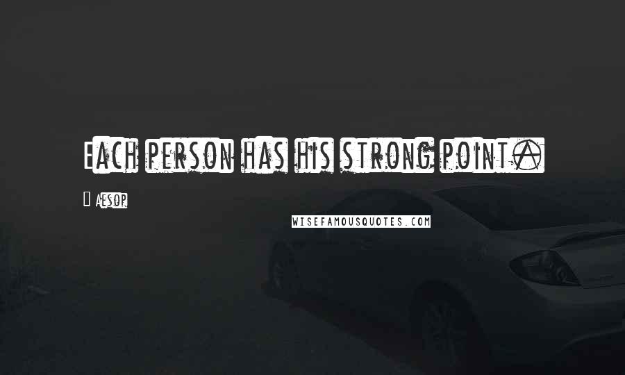 Aesop Quotes: Each person has his strong point.
