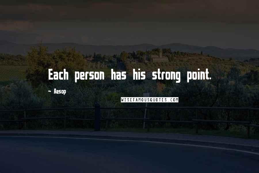 Aesop Quotes: Each person has his strong point.