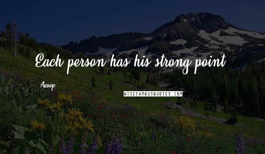 Aesop Quotes: Each person has his strong point.