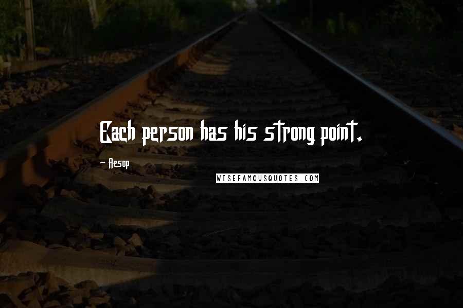 Aesop Quotes: Each person has his strong point.