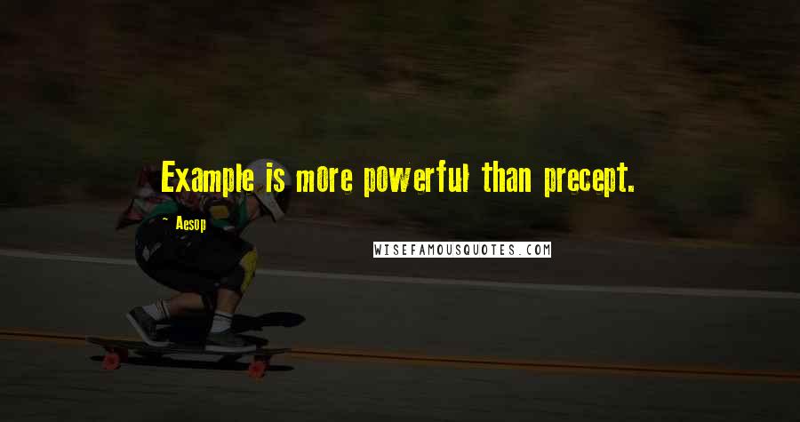 Aesop Quotes: Example is more powerful than precept.