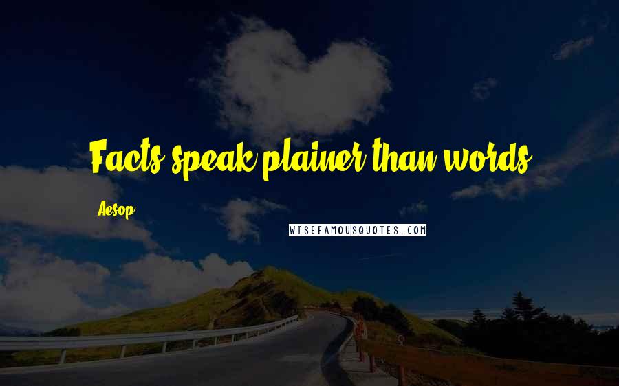 Aesop Quotes: Facts speak plainer than words