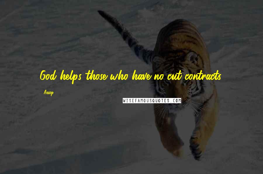 Aesop Quotes: God helps those who have no-cut contracts.