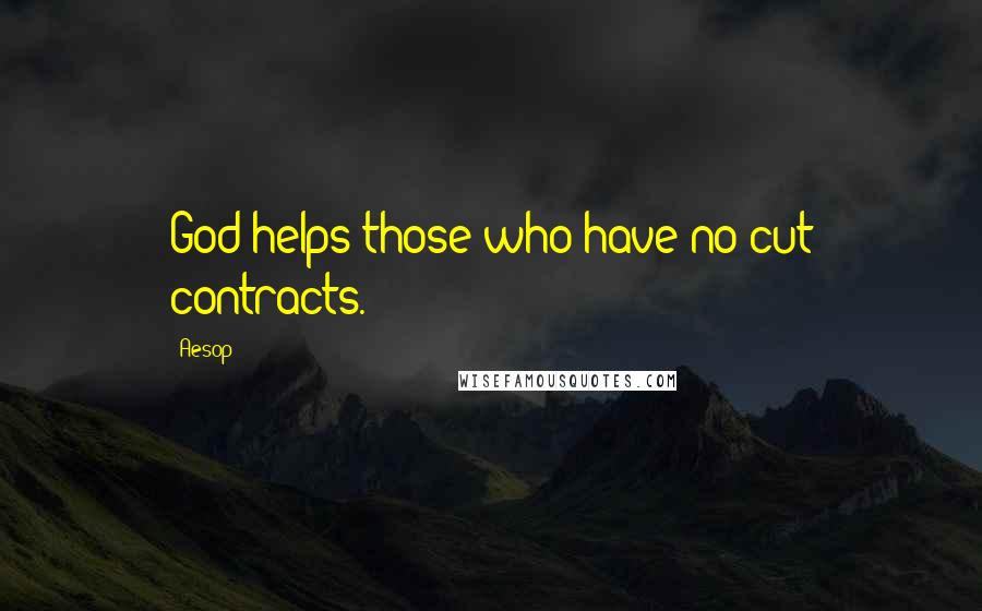 Aesop Quotes: God helps those who have no-cut contracts.