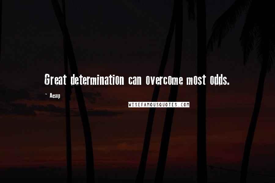 Aesop Quotes: Great determination can overcome most odds.