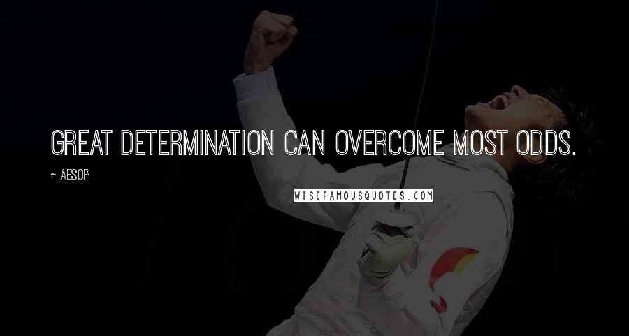 Aesop Quotes: Great determination can overcome most odds.