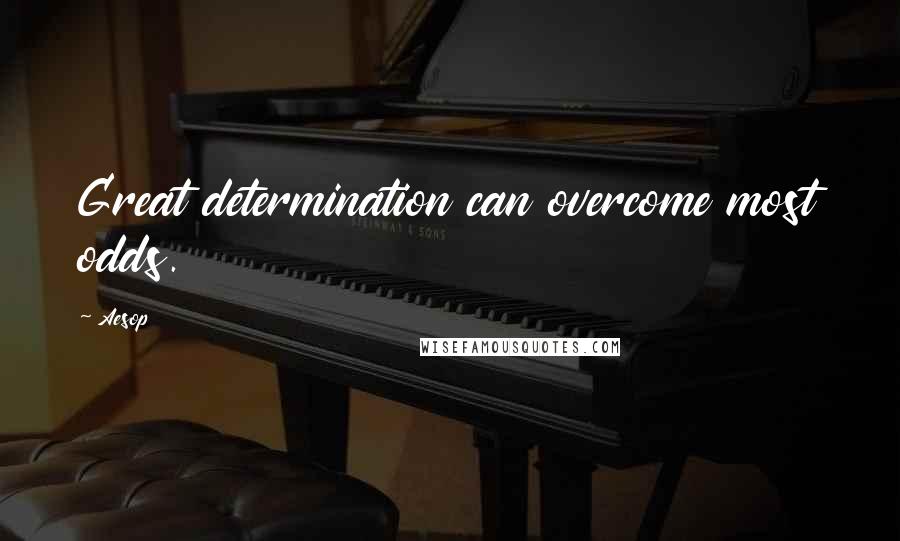 Aesop Quotes: Great determination can overcome most odds.