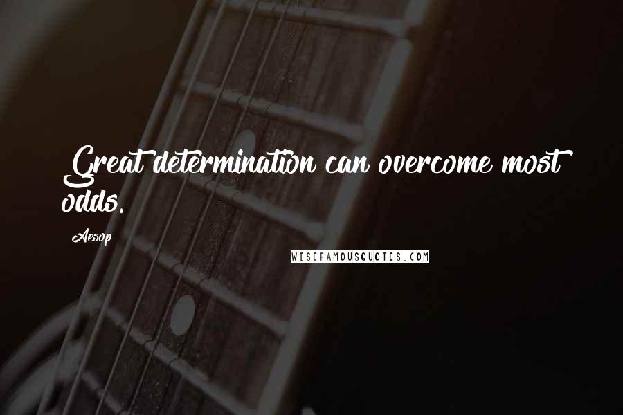 Aesop Quotes: Great determination can overcome most odds.