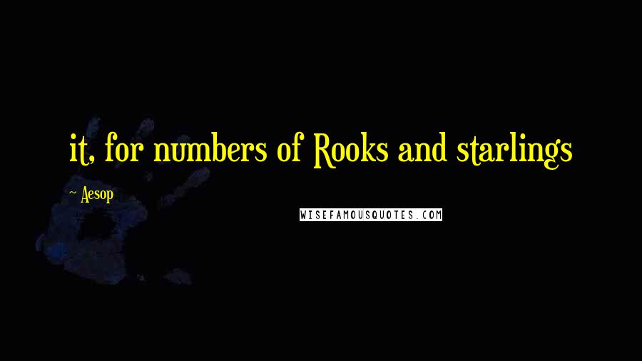 Aesop Quotes: it, for numbers of Rooks and starlings