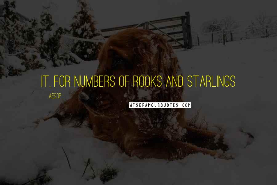 Aesop Quotes: it, for numbers of Rooks and starlings