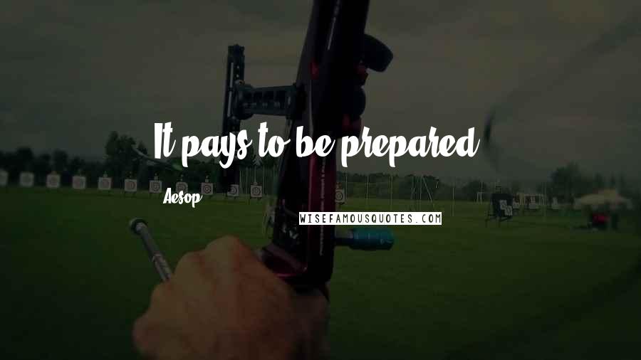Aesop Quotes: It pays to be prepared.