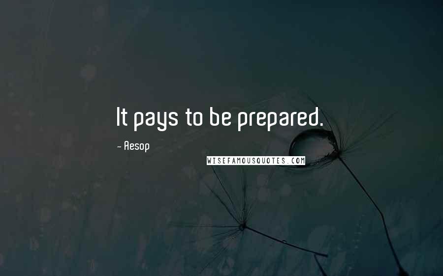 Aesop Quotes: It pays to be prepared.