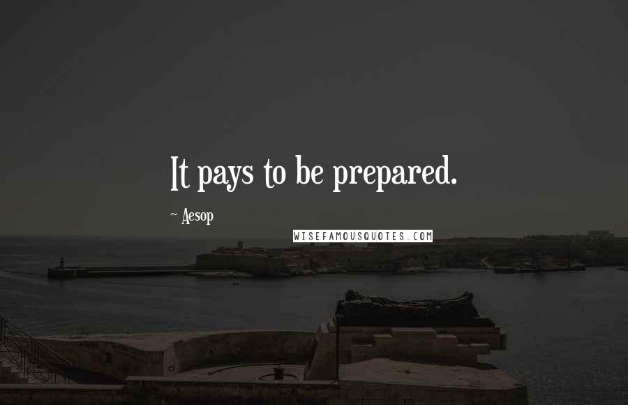 Aesop Quotes: It pays to be prepared.
