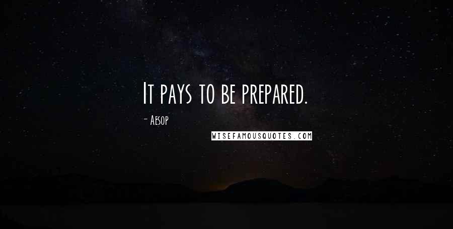 Aesop Quotes: It pays to be prepared.