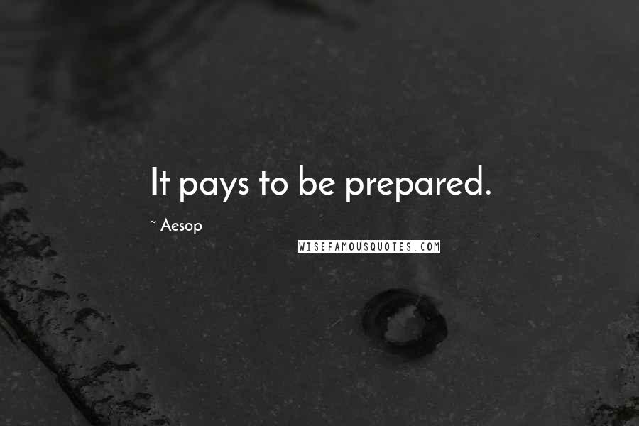 Aesop Quotes: It pays to be prepared.