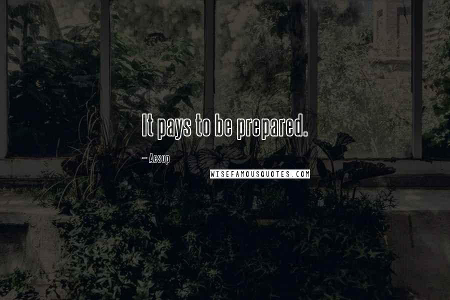 Aesop Quotes: It pays to be prepared.