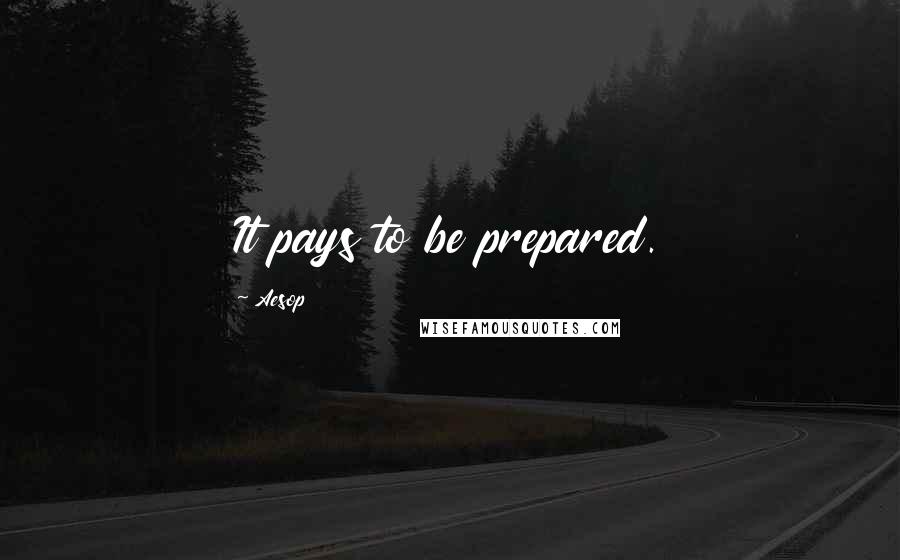 Aesop Quotes: It pays to be prepared.