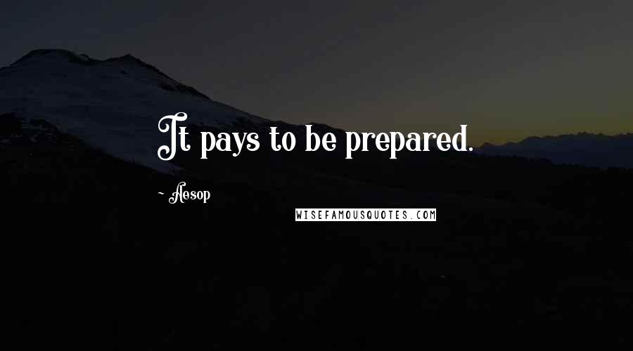 Aesop Quotes: It pays to be prepared.