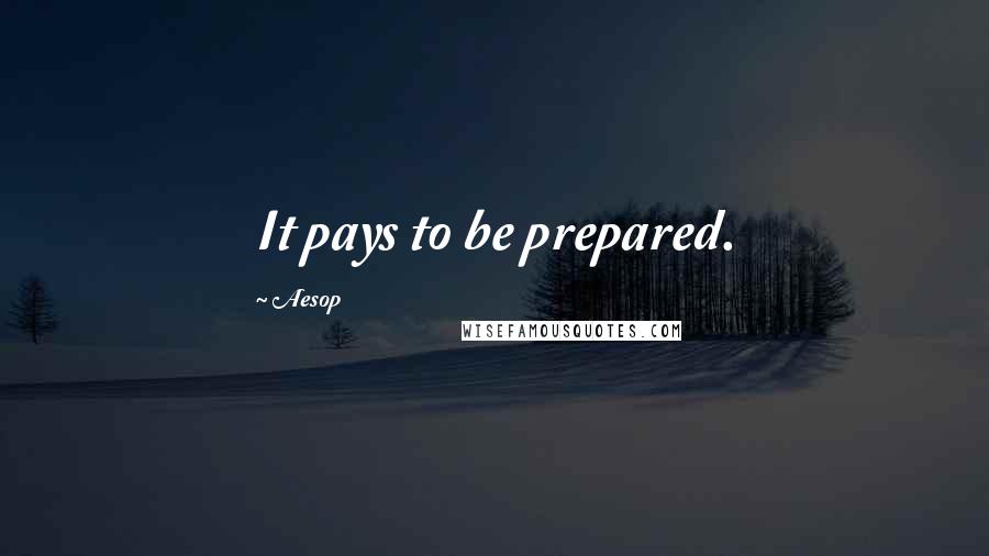 Aesop Quotes: It pays to be prepared.