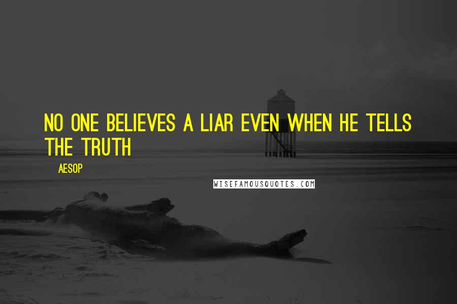 Aesop Quotes: No one believes a liar even when he tells the truth