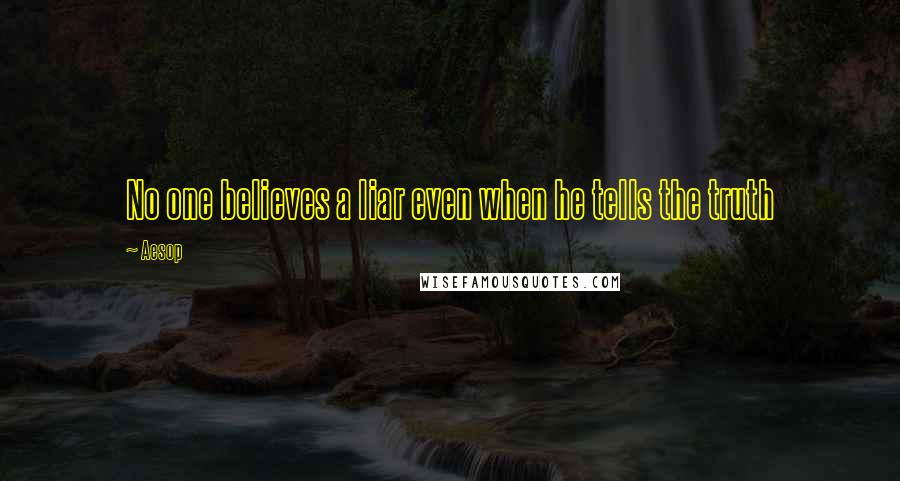 Aesop Quotes: No one believes a liar even when he tells the truth