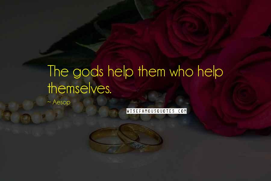 Aesop Quotes: The gods help them who help themselves.