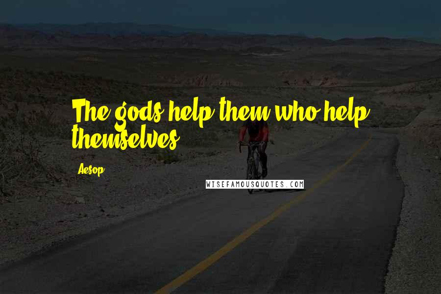 Aesop Quotes: The gods help them who help themselves.