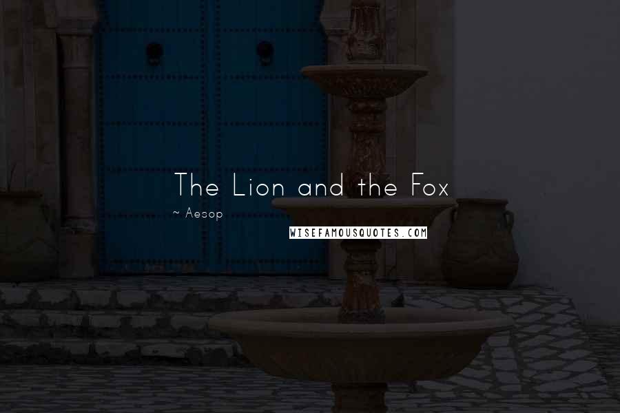 Aesop Quotes: The Lion and the Fox