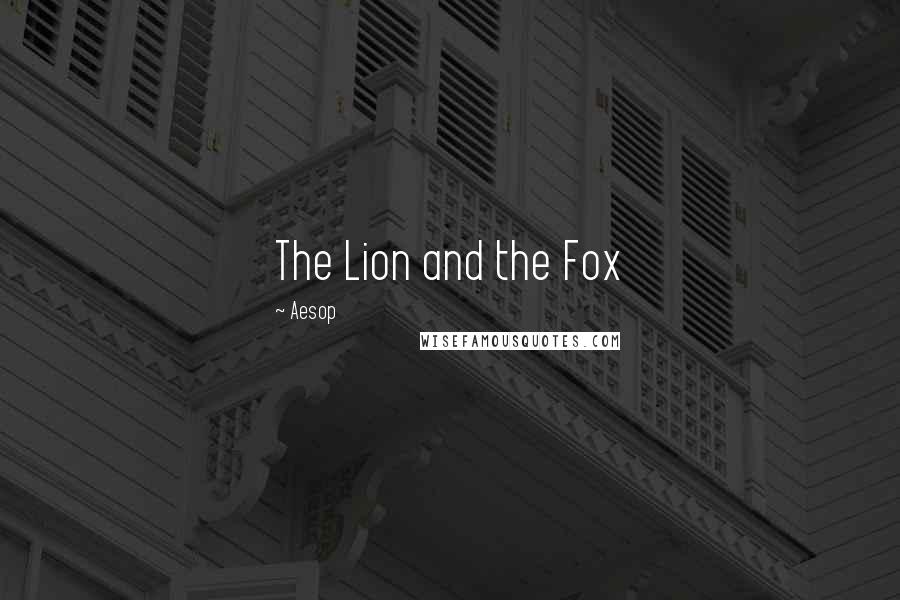 Aesop Quotes: The Lion and the Fox