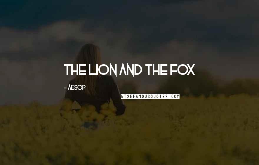 Aesop Quotes: The Lion and the Fox