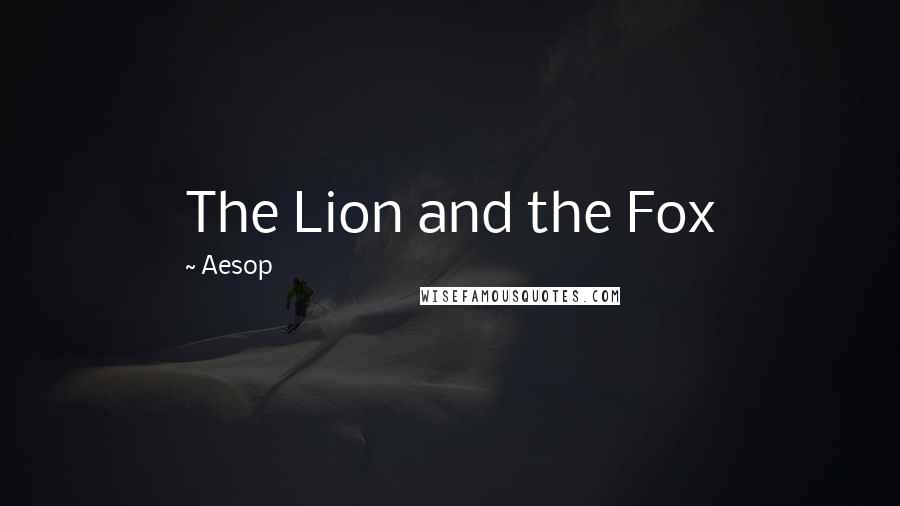 Aesop Quotes: The Lion and the Fox