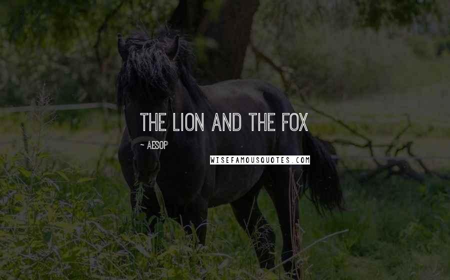 Aesop Quotes: The Lion and the Fox