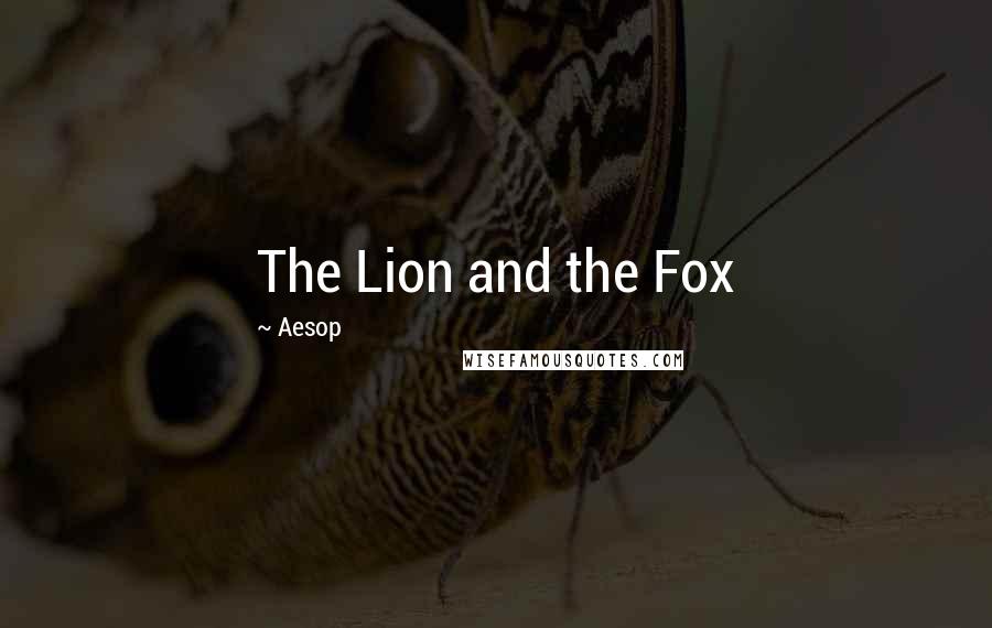 Aesop Quotes: The Lion and the Fox