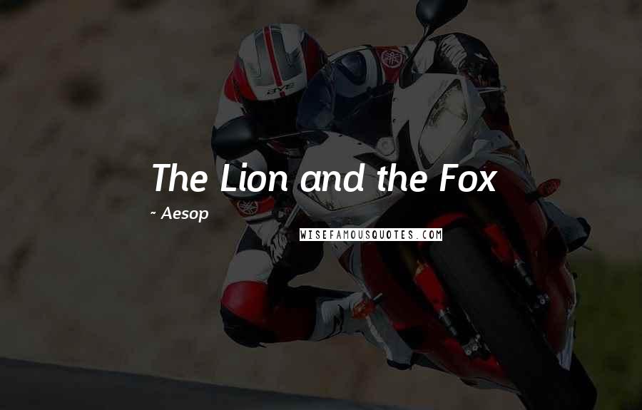 Aesop Quotes: The Lion and the Fox