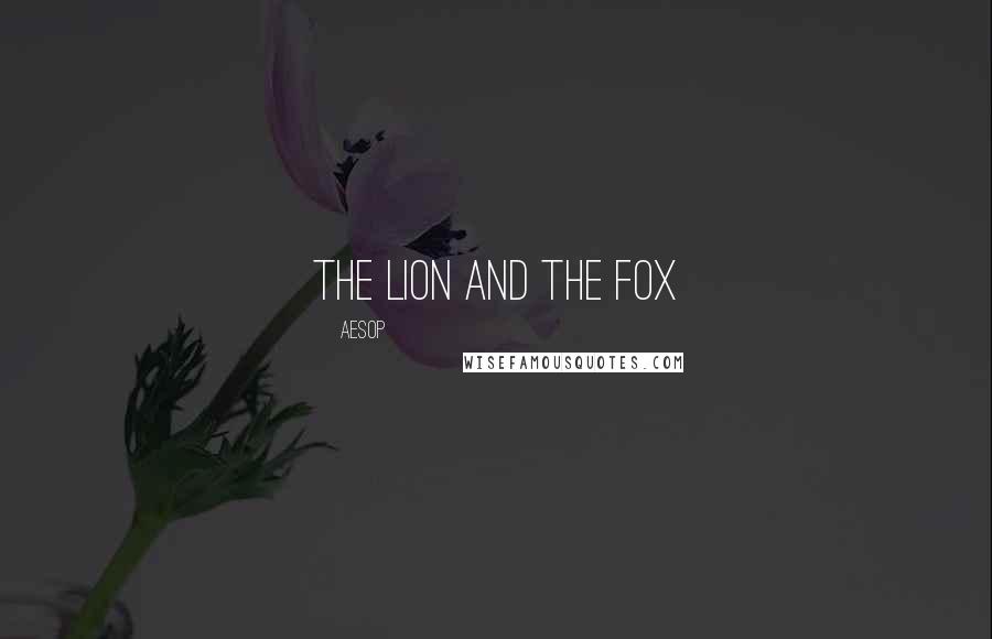 Aesop Quotes: The Lion and the Fox