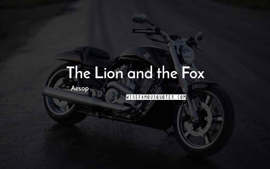 Aesop Quotes: The Lion and the Fox