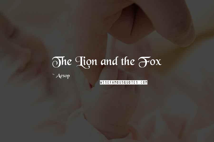 Aesop Quotes: The Lion and the Fox