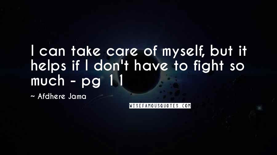 Afdhere Jama Quotes: I can take care of myself, but it helps if I don't have to fight so much - pg 11